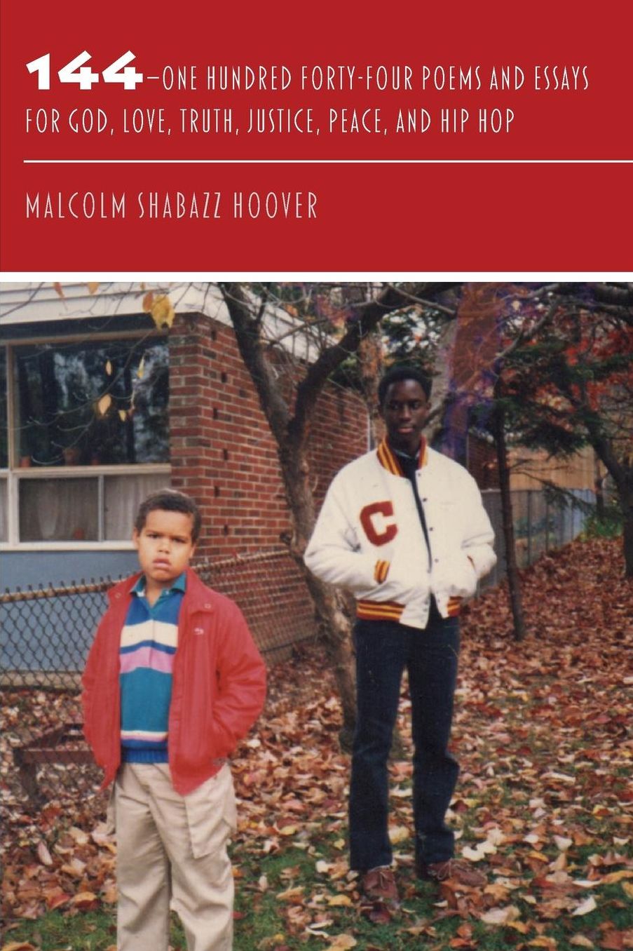 144: ONE HUNDRED FORTY-FOUR POEMS AND ESSAYS FOR GOD, LOVE, TRUTH, JUSTICE, PEACE, AND HIP HOP