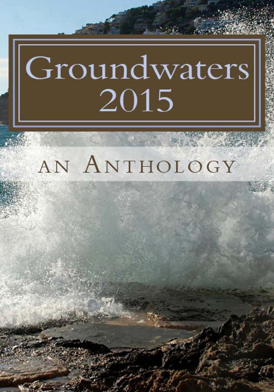 Groundwaters 2015: An Anthology