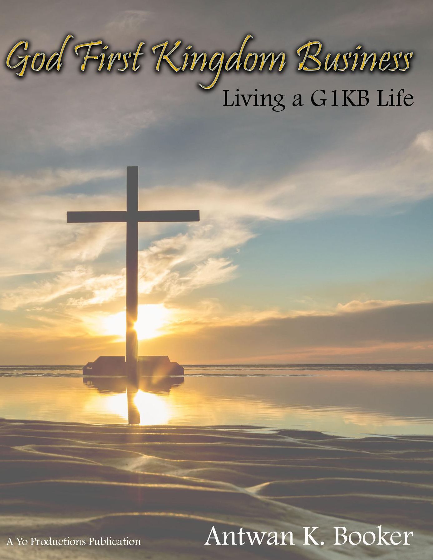 God First Kingdom Business: Living a G1KB Life