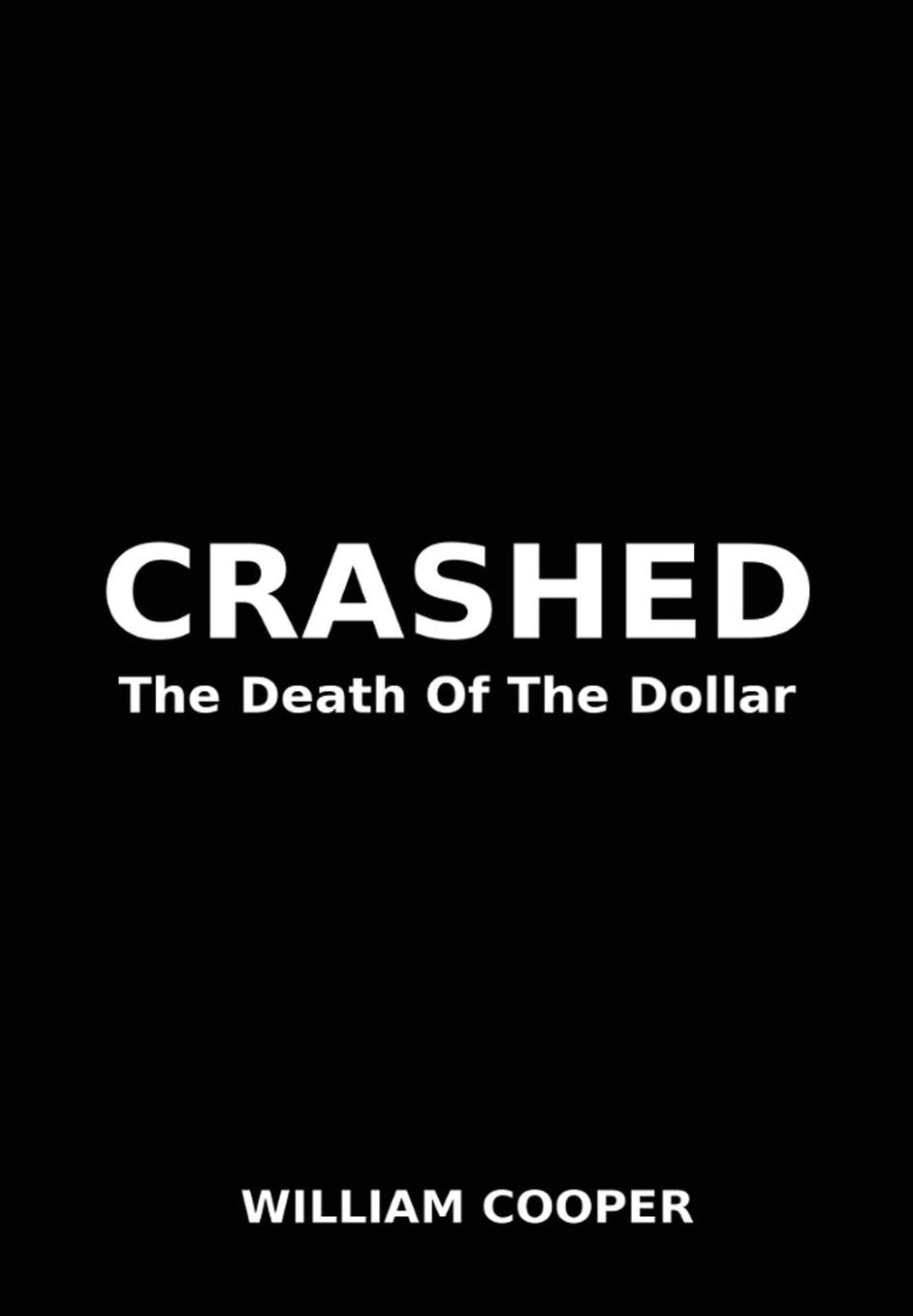 Crashed: The Death Of The Dollar
