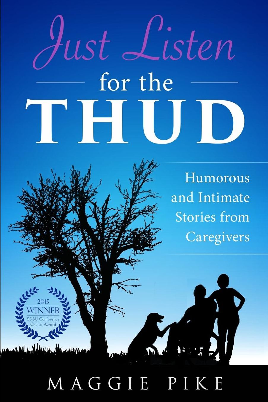 Just Listen for the Thud: Humorous and Intimate Stories from Caregivers