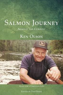 SALMON JOURNEY - AGAINST THE CURRENT: Quest For A Christian Life