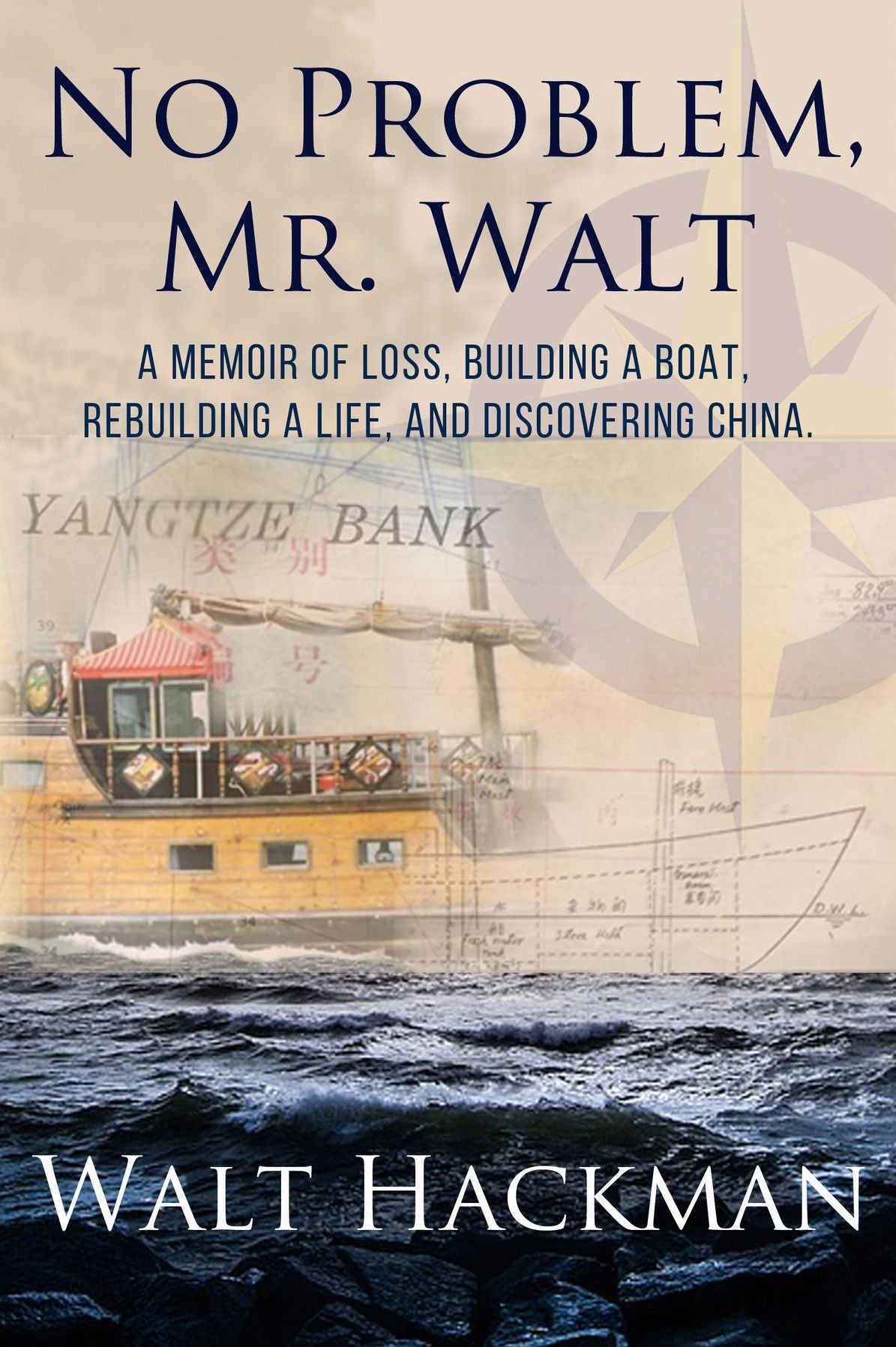 No Problem, Mr. Walt: A Memoir of Loss, Building a Boat,Rebuilding a Life, and Discovering China
