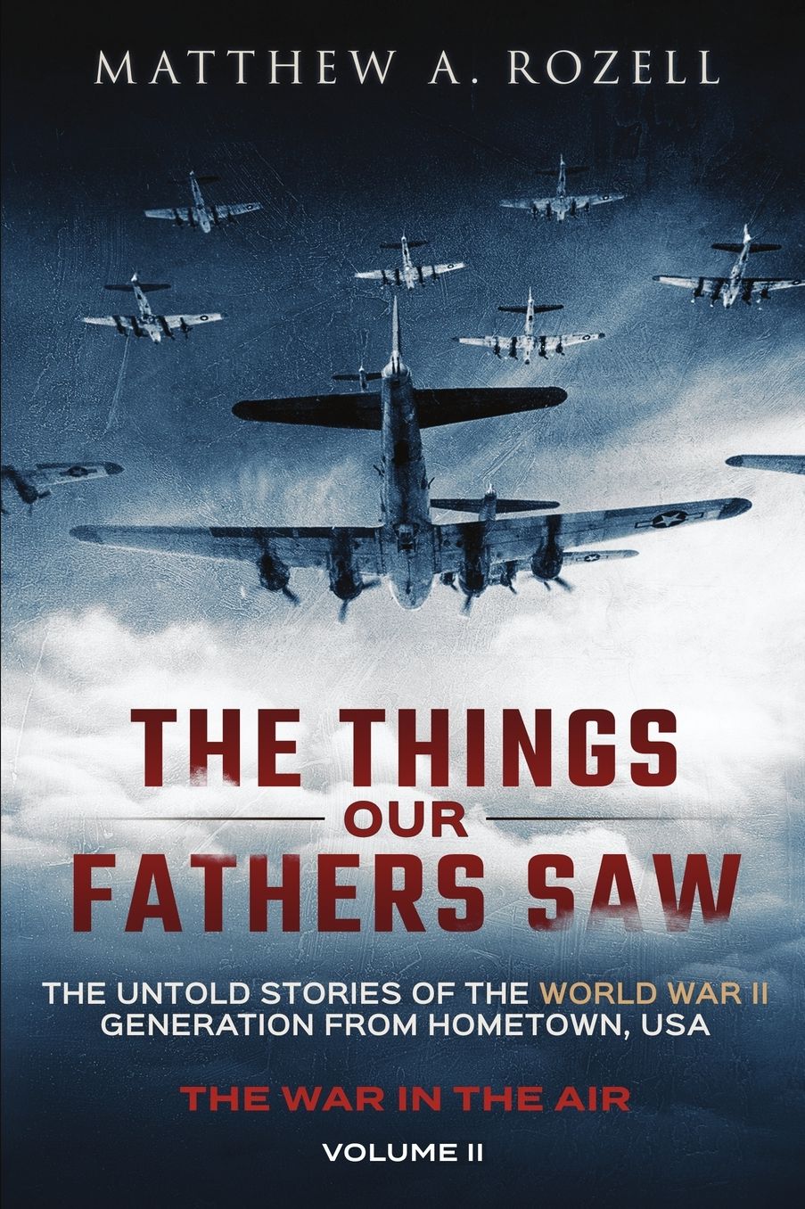 War in the Air-From the Great Depression to Combat: The Untold Stories of the World War II Generation from Hometown, USA