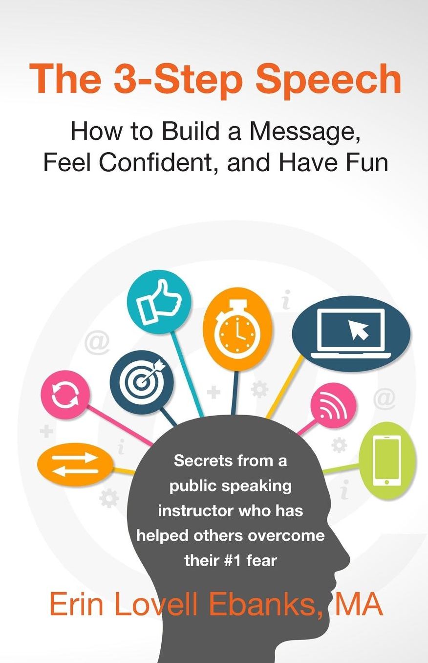 The 3-Step Speech: How to Build a Message, Feel Confident, and Have Fun