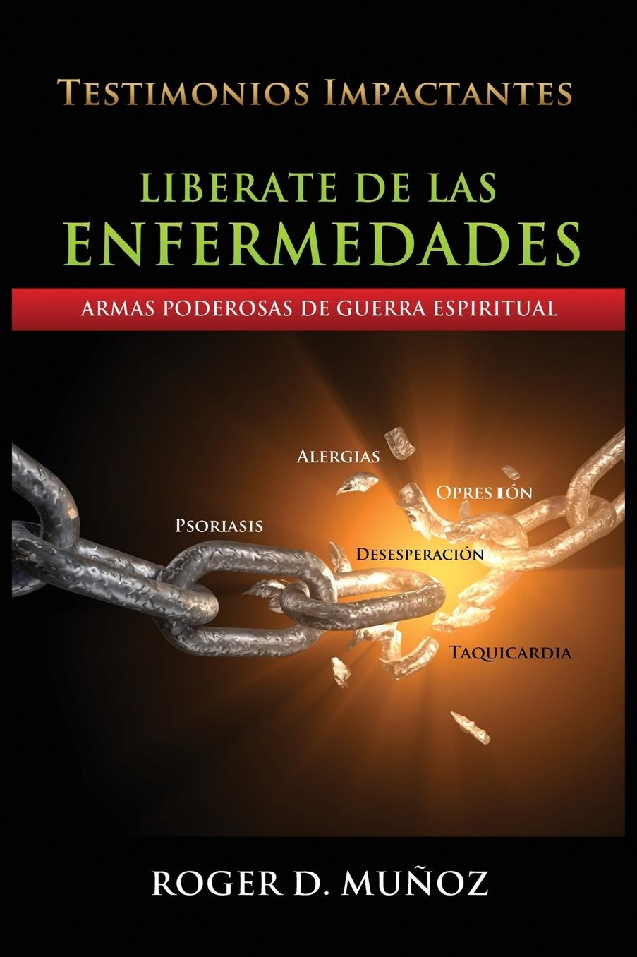 Liberate De Las Enfermedades: Armas Poderosas de Guerra Espiritual