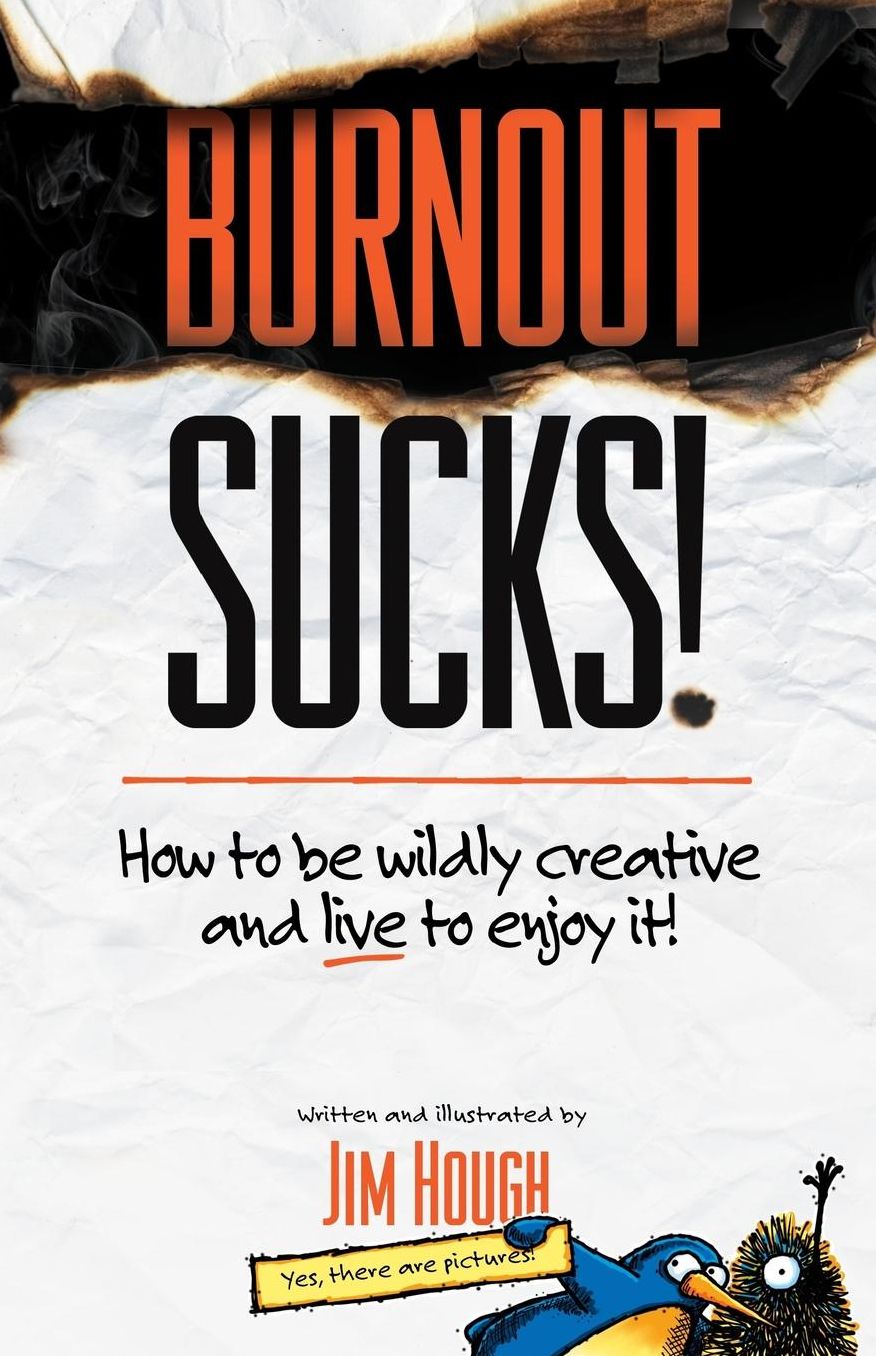 Burnout Sucks!: How to be wildly creative and live to enjoy it!
