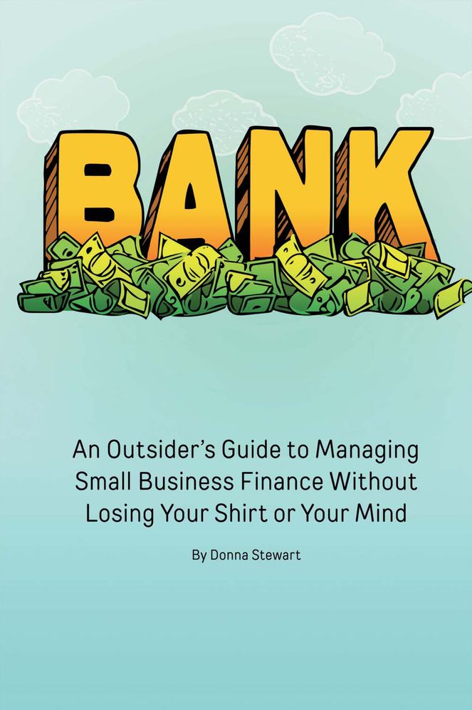 Bank: An outsider's guide to managing small business finance without losing your