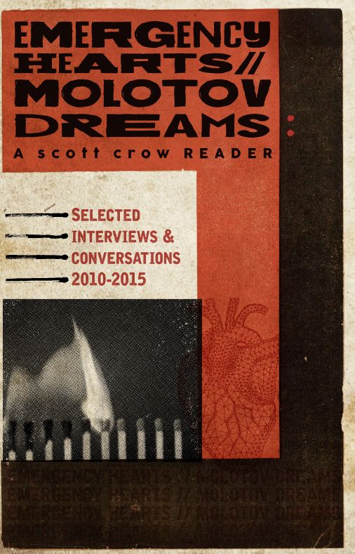 Emergency Hearts, Molotov Dreams: A scott crow Reader: Selected Interviews & Conversations, 2010-2015