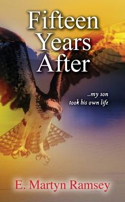 Fifteen Years After: ...my son took his own life