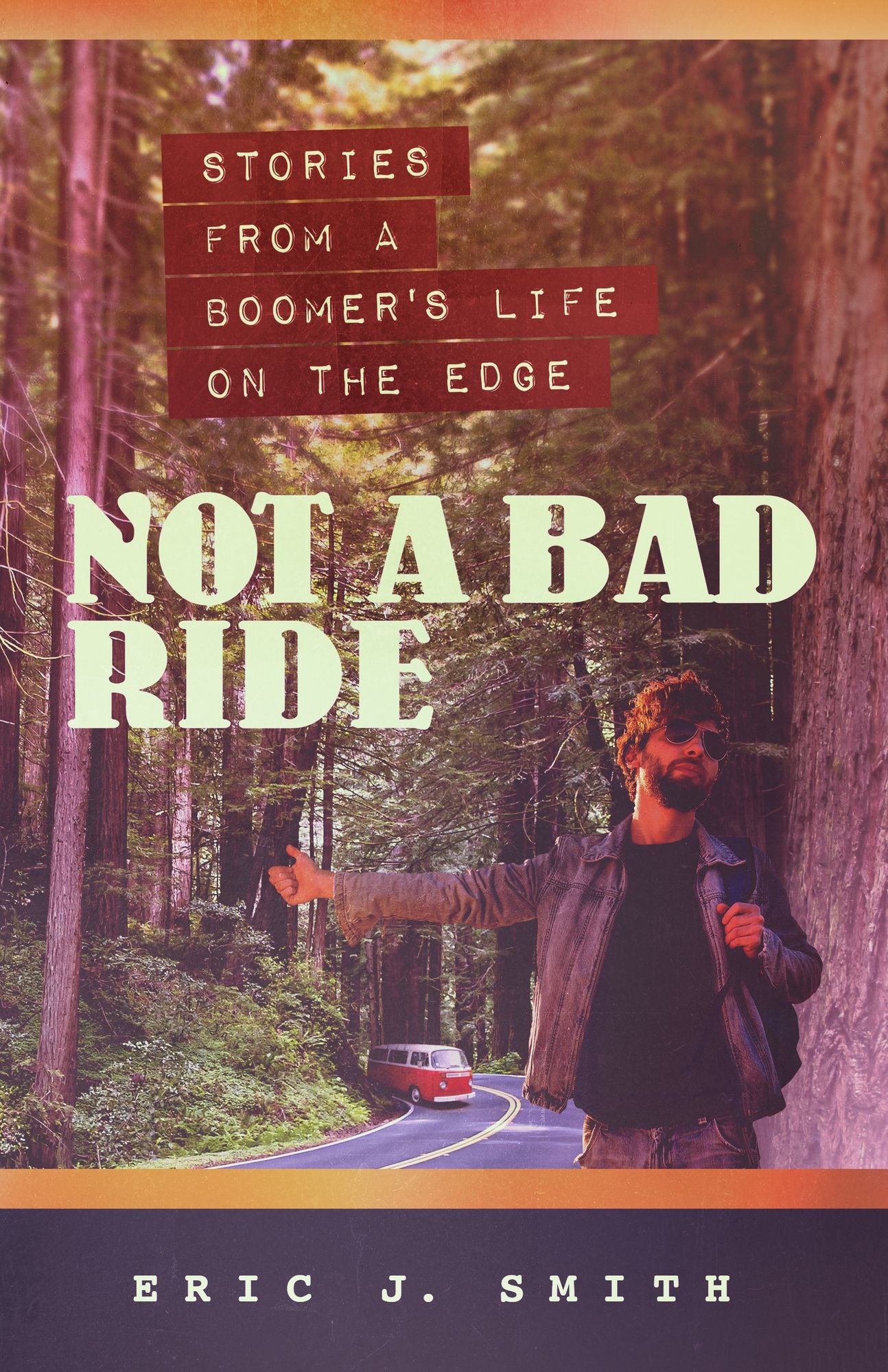Not a Bad Ride: Stories from a Boomer's Life On the Edge