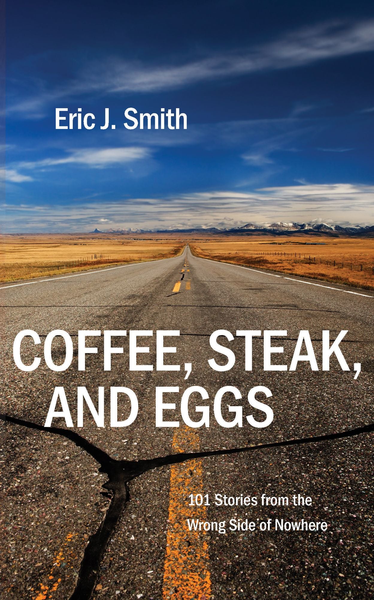 Coffee, Steak, And Eggs: 101 Stories from the Wrong Side of Nowhere