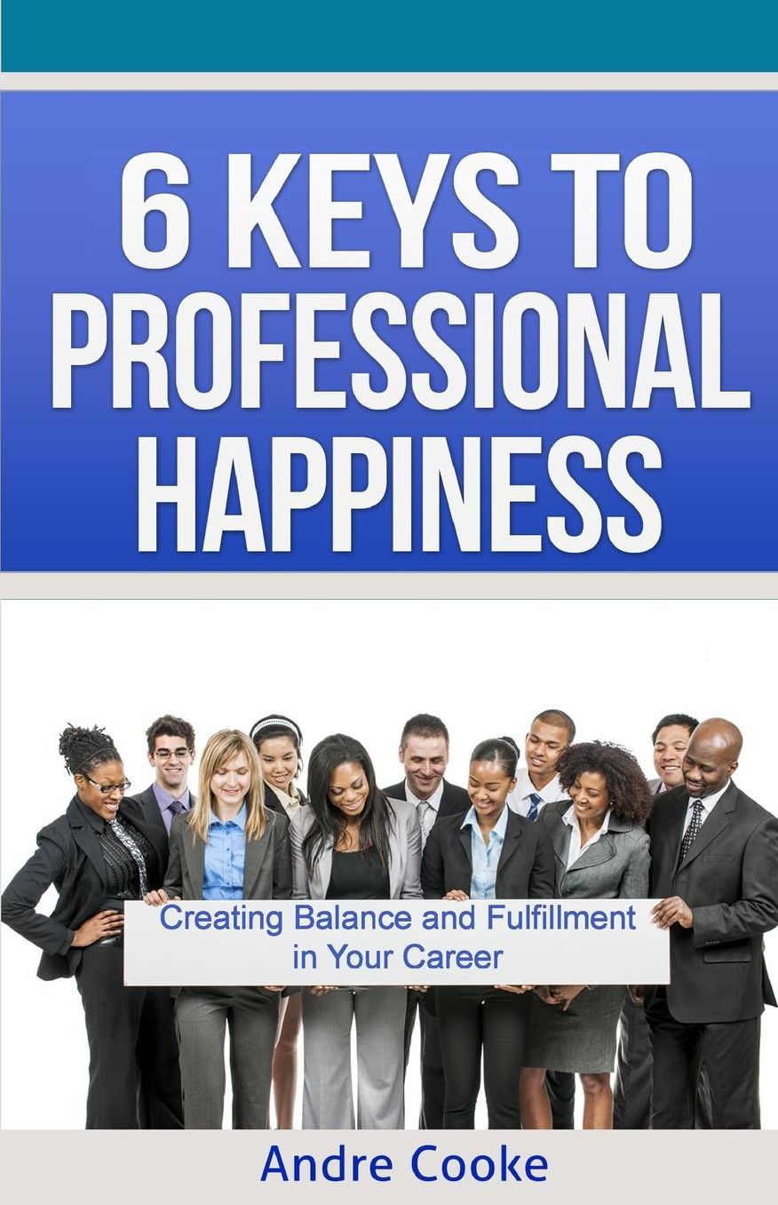 6 Keys to Professional Happiness: Creating Balance and Fulfillment in Your Career
