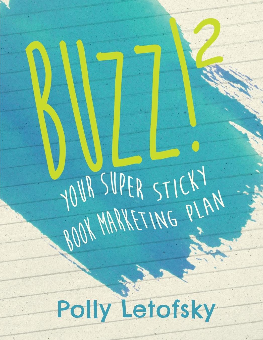 Buzz: Your Super Sticky Book Marketing Plan