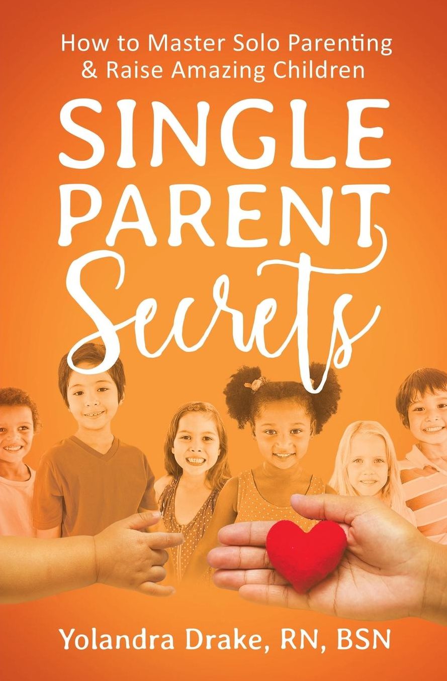 Single Parent Secrets: How to Master Solo Parenting amp; Raise Amazing Children