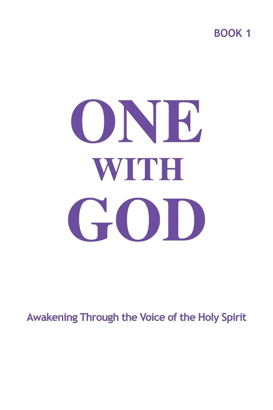 One With God: Awakening Through the Voice of the Holy Spirit - Book 1