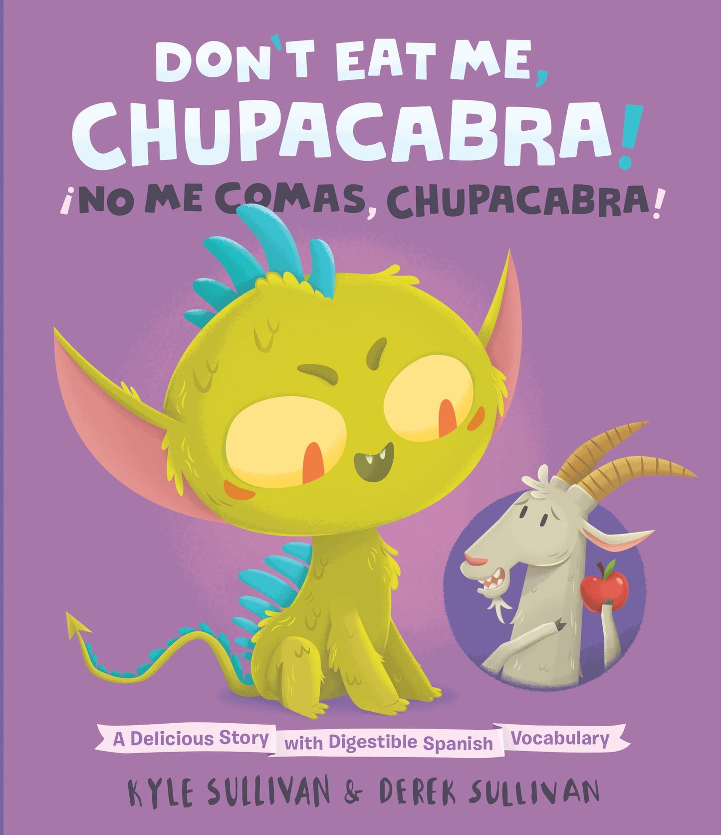 Don't Eat Me, Chupacabra! / Ã¯Â¿Â½no Me Comas, Chupacabra!: A Delicious Story with Digestible Spanish Vocabulary