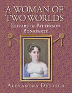 A Woman of Two Worlds: Elizabeth Patterson Bonaparte
