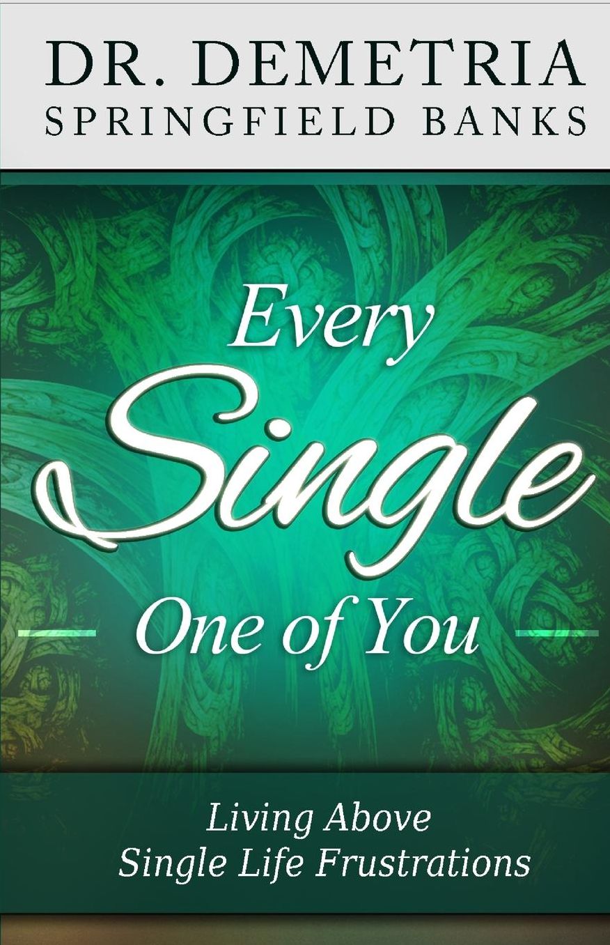 Every Single One of You: Living Above Single Life Frustrations