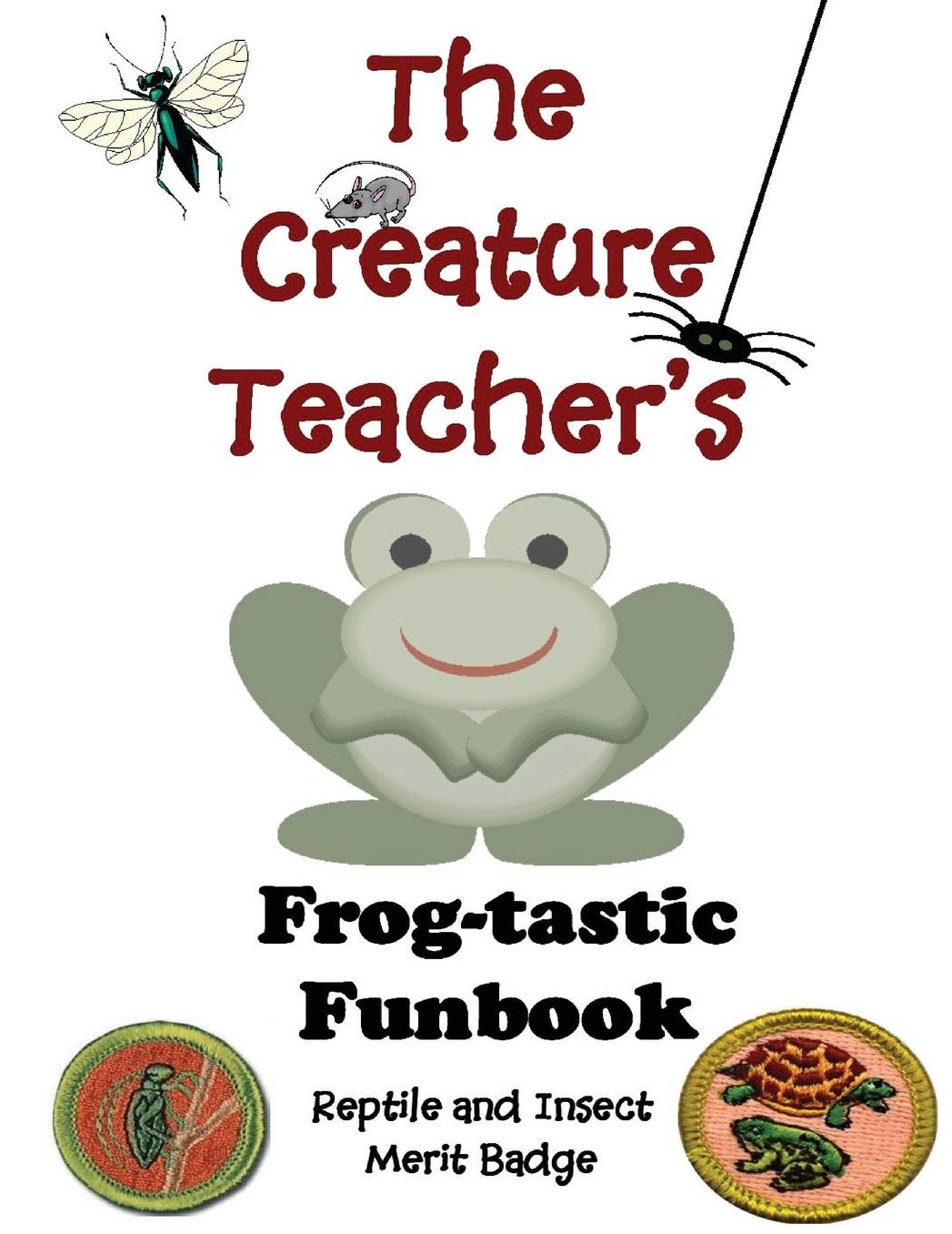 The Creature Teacher's Frog-tastic Funbook (Reptile and Insect Merit Badge)