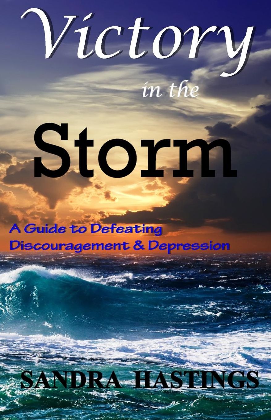 Victory in the Storm: A Guide to Defeating Discouragement and Depression