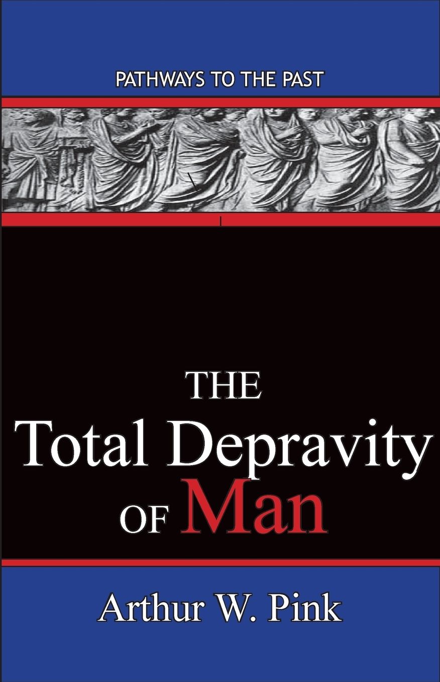 The Total Depravity Of Man