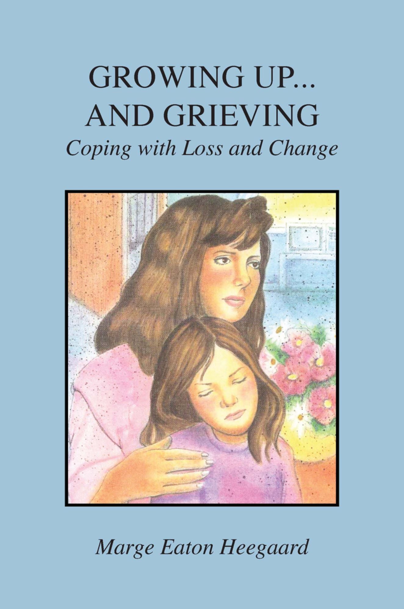 Growing Up...And Grieving: Coping with Loss and Change
