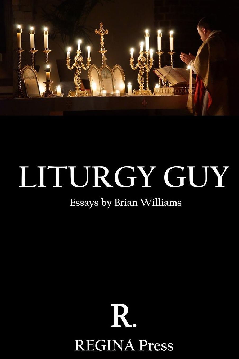 Liturgy Guy: Essays