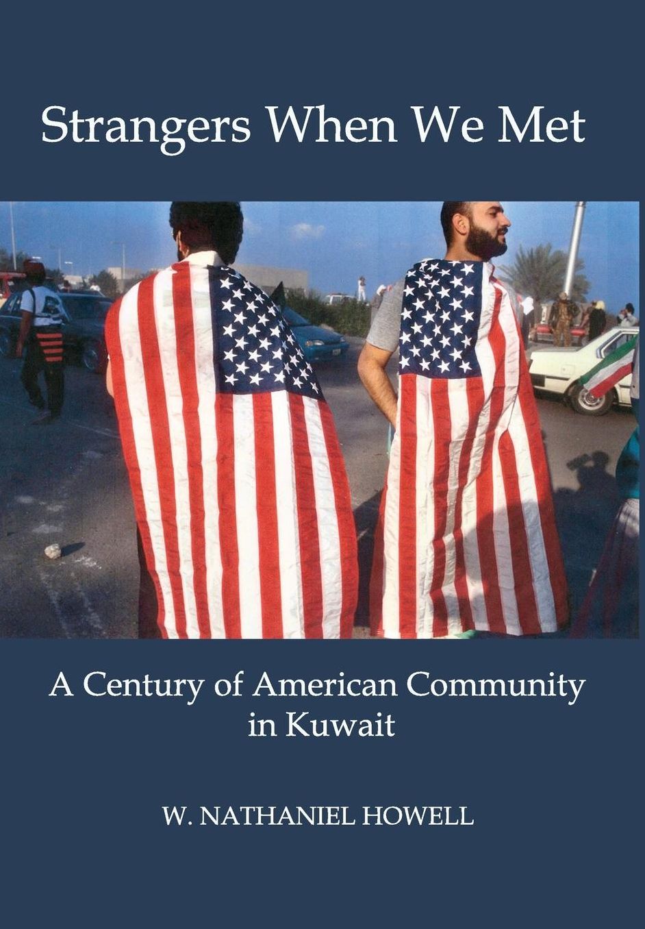 STRANGERS WHEN WE MET: A Century of American Community in Kuwait