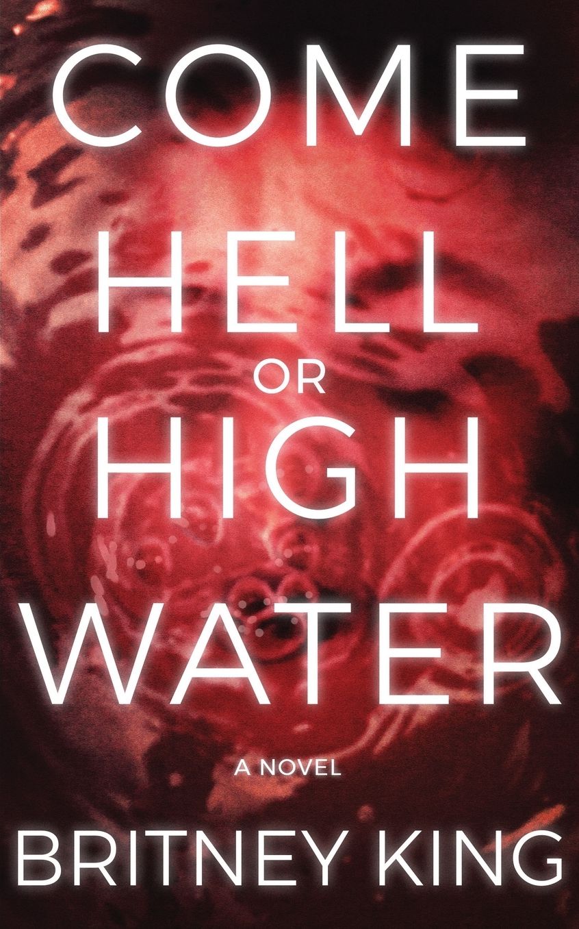 Come Hell Or High Water: A Twisted Psychological Thriller