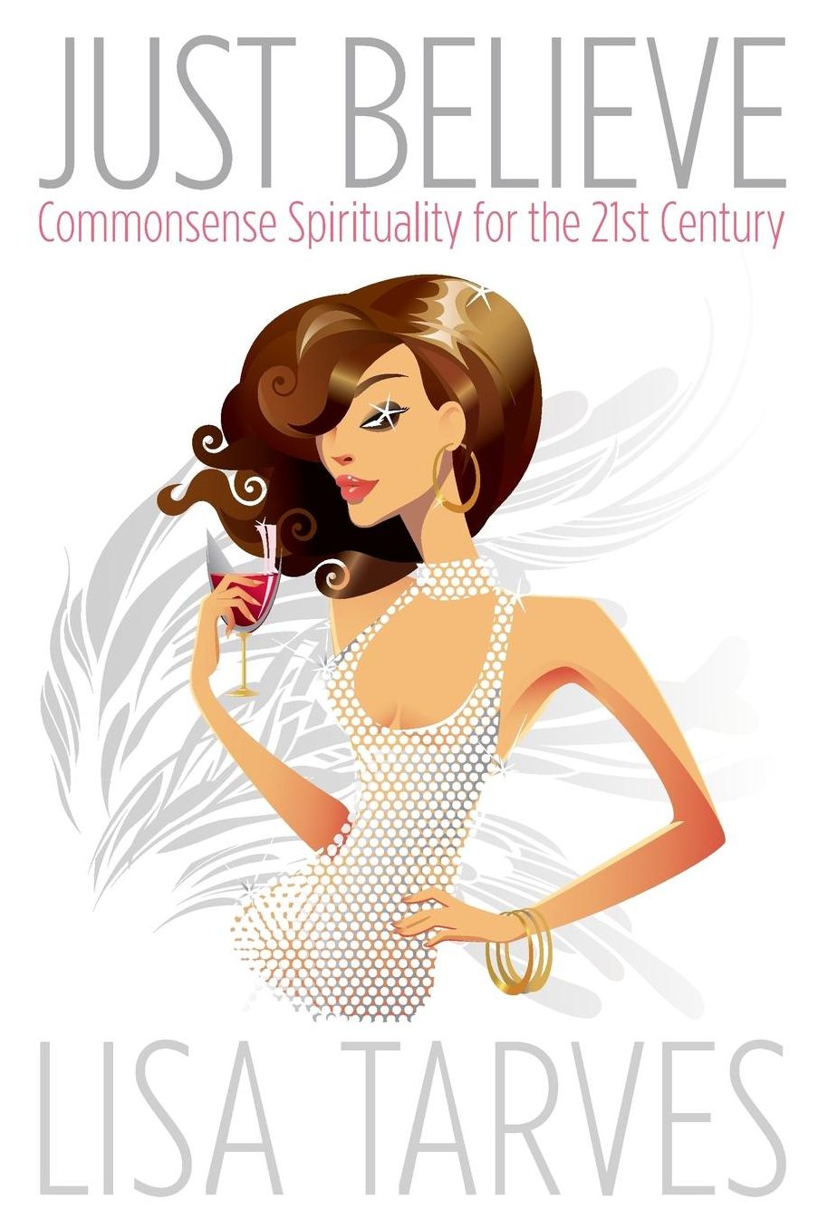 Just Believe: Commonsense Spirituality for the 21st Century