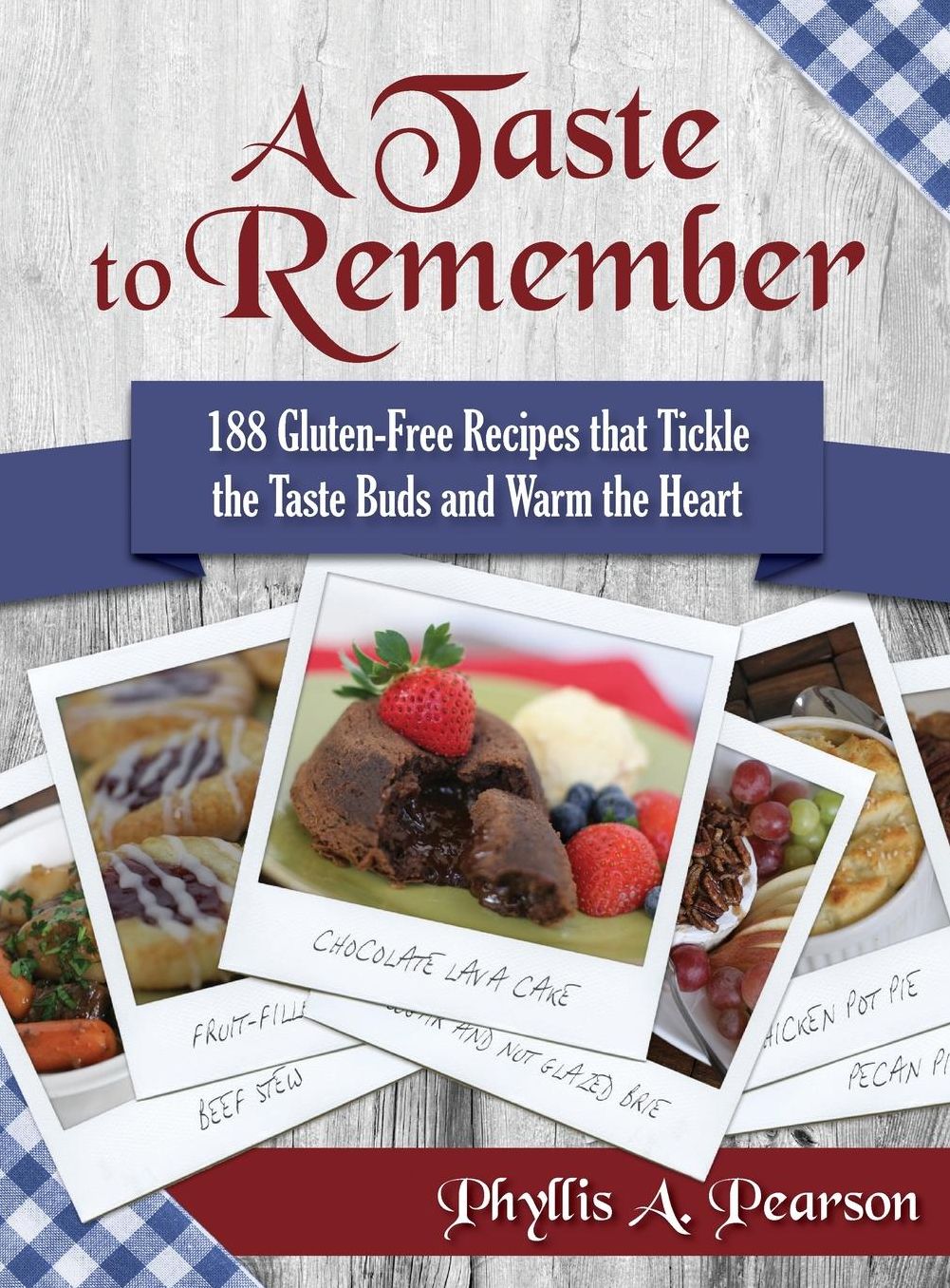 A Taste to Remember: 188 Gluten-Free Recipes that Tickle the Taste Buds and Warm the Heart