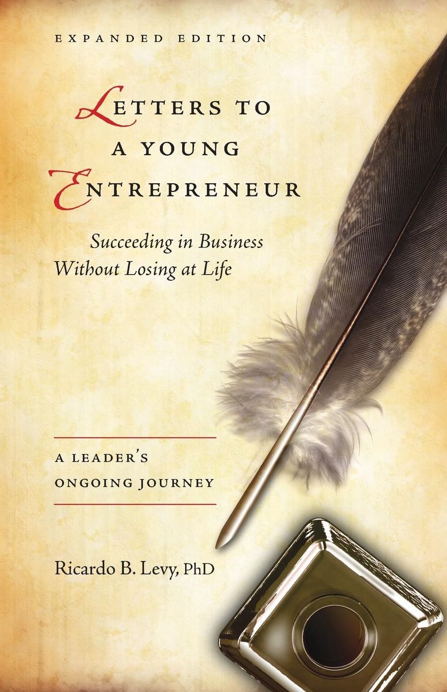 Letters to a Young Entrepreneur: Succeeding in Business Without Losing at Life