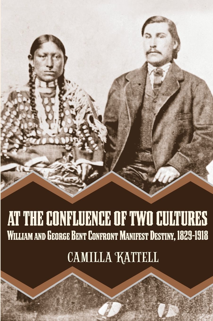 At the Confluence of Two Cultures: William and George Bent Confront Manifest Destiny 1829-1918