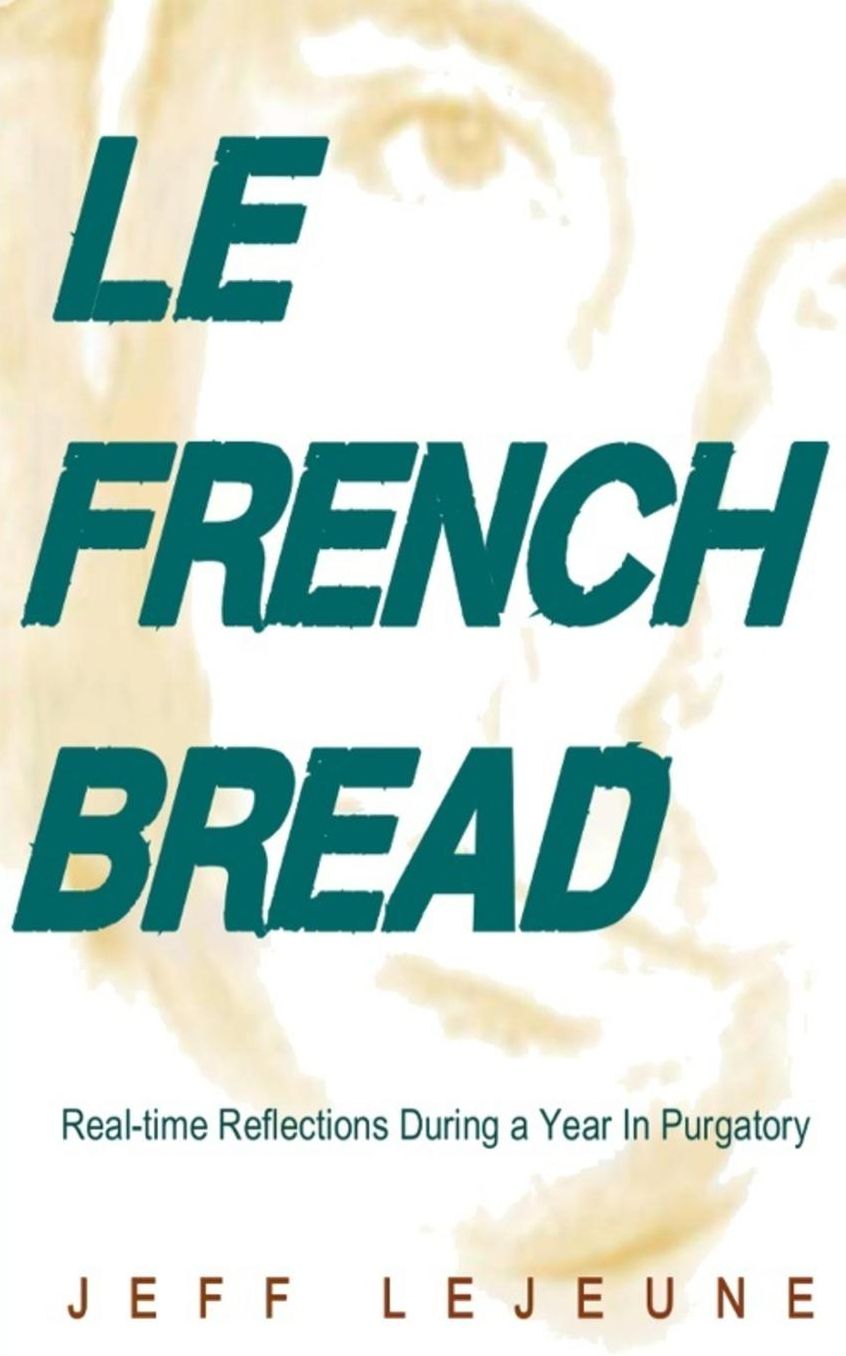 Le French Bread: Real-Time Reflections During a Year in Purgatory (5x8 Edition)