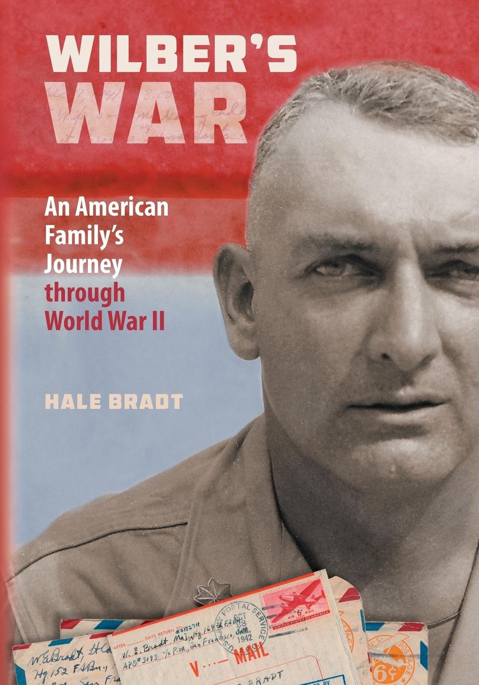 Wilber's War: An American Family's Journey through World War II