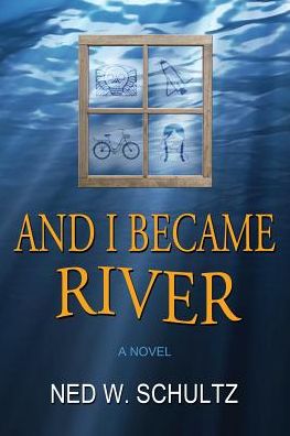 And I Became River: A Novel