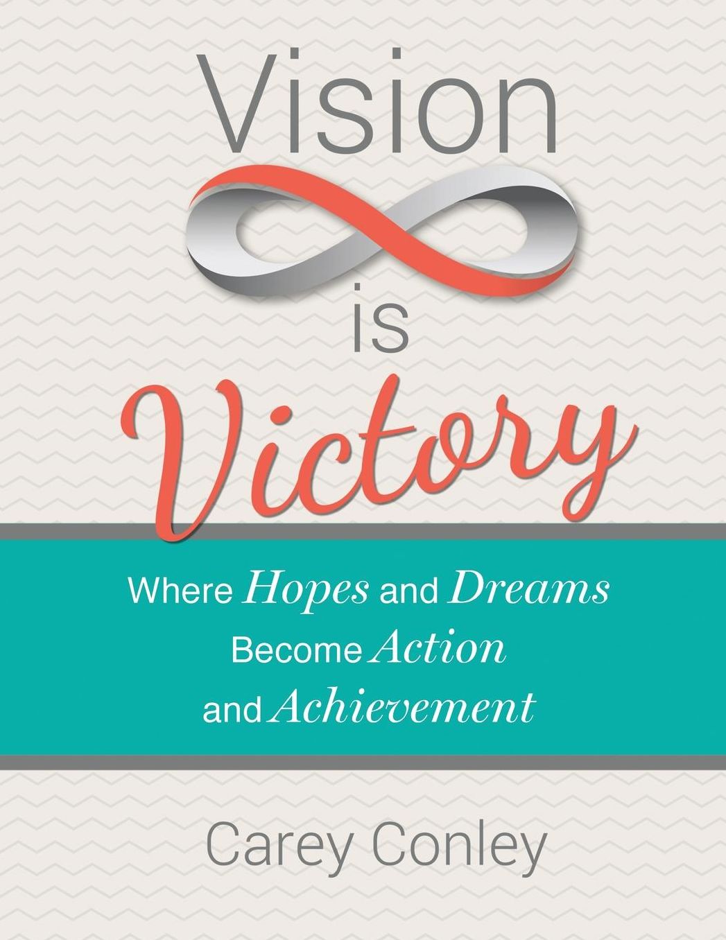 Vision is Victory: Where Hopes and Dreams Become Action and Achievement