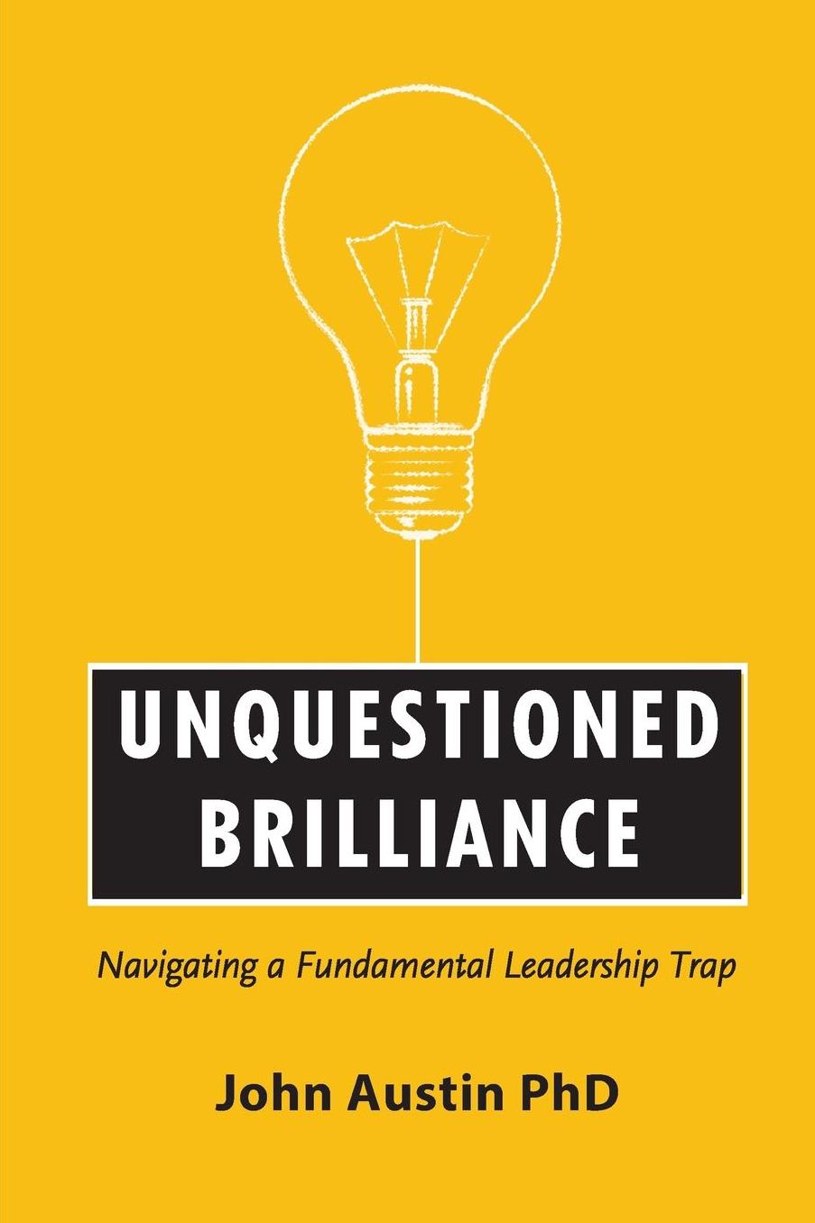 Unquestioned Brilliance: Navigating a Fundamental Leadership Trap