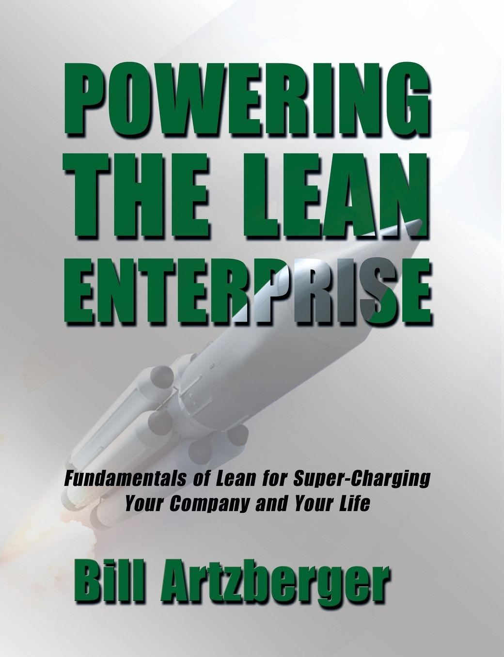 Powering the Lean Enterprise: Fundamentals of Lean for Super-Charging Your Company amp; Your Life