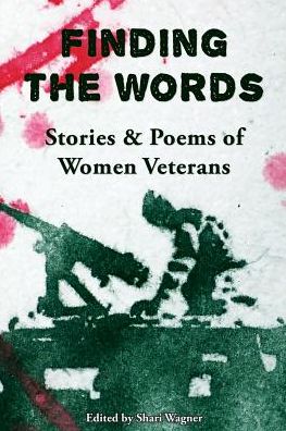 Finding the Words: Stories and Poems of Women Veterans