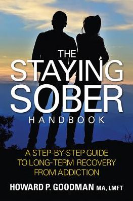 The Staying Sober Handbook : A Step-by-Step Guide to Long-Term Recovery from Addiction
