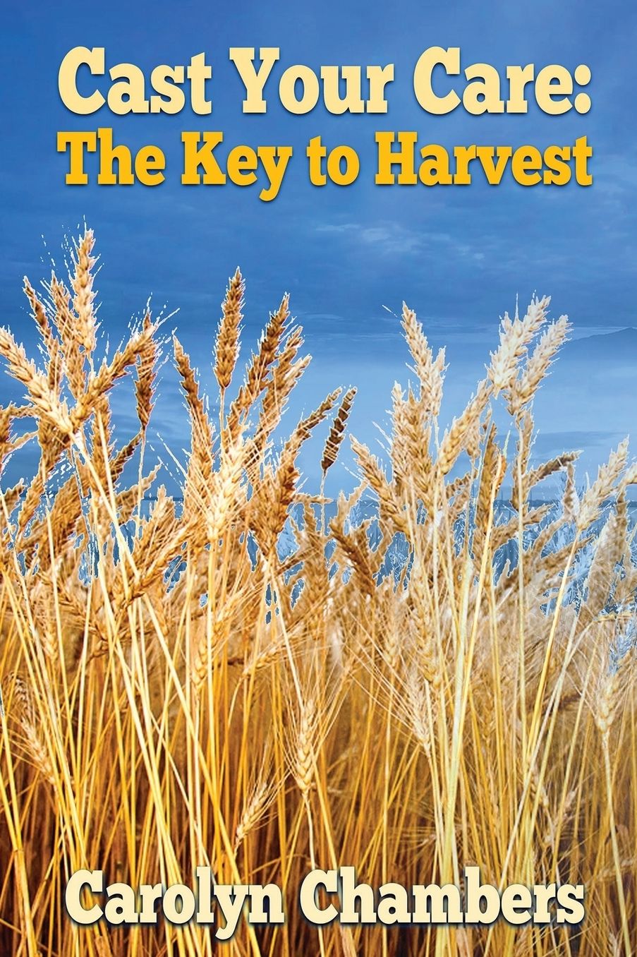 CAST YOUR CARE: THE KEY TO HARVEST