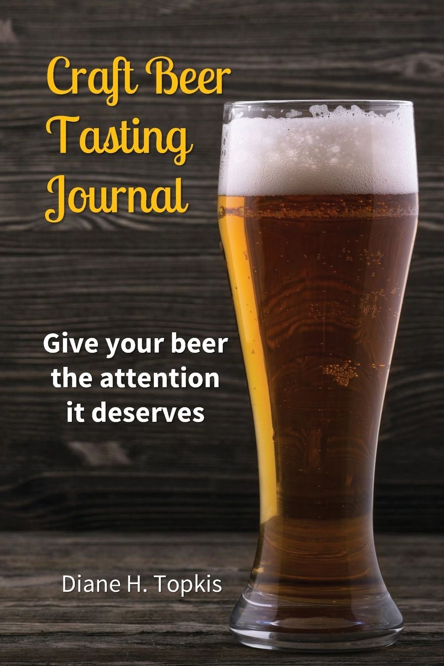 Craft Beer Tasting Journal: Give your beer the attention it deserves