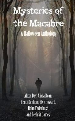 Mysteries of the Macabre: A Halloween Anthology
