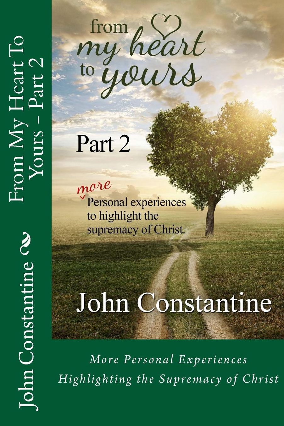 From My Heart To Yours - Part 2: More Personal Experiences Highlighting the Supremacy of Christ