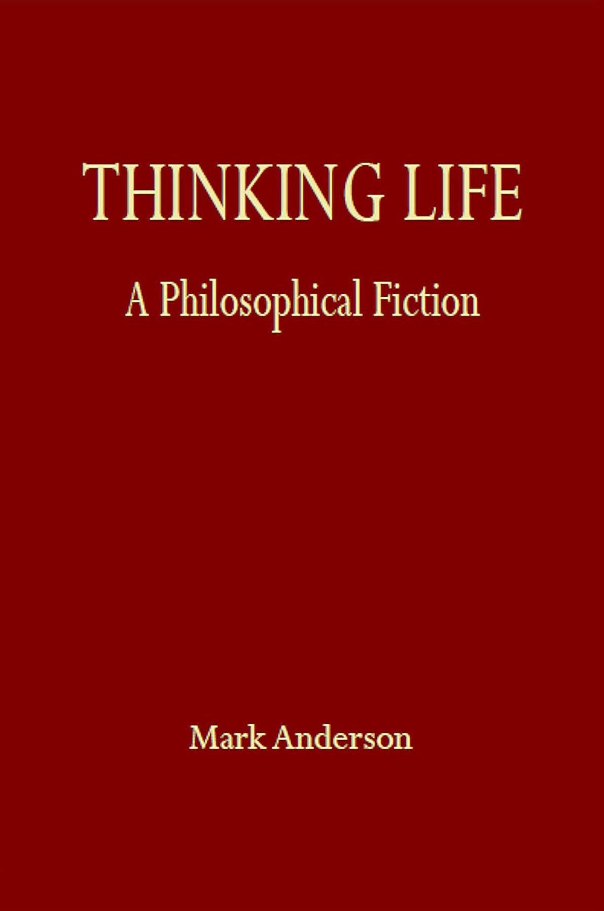 Thinking Life: A Philosophical Fiction