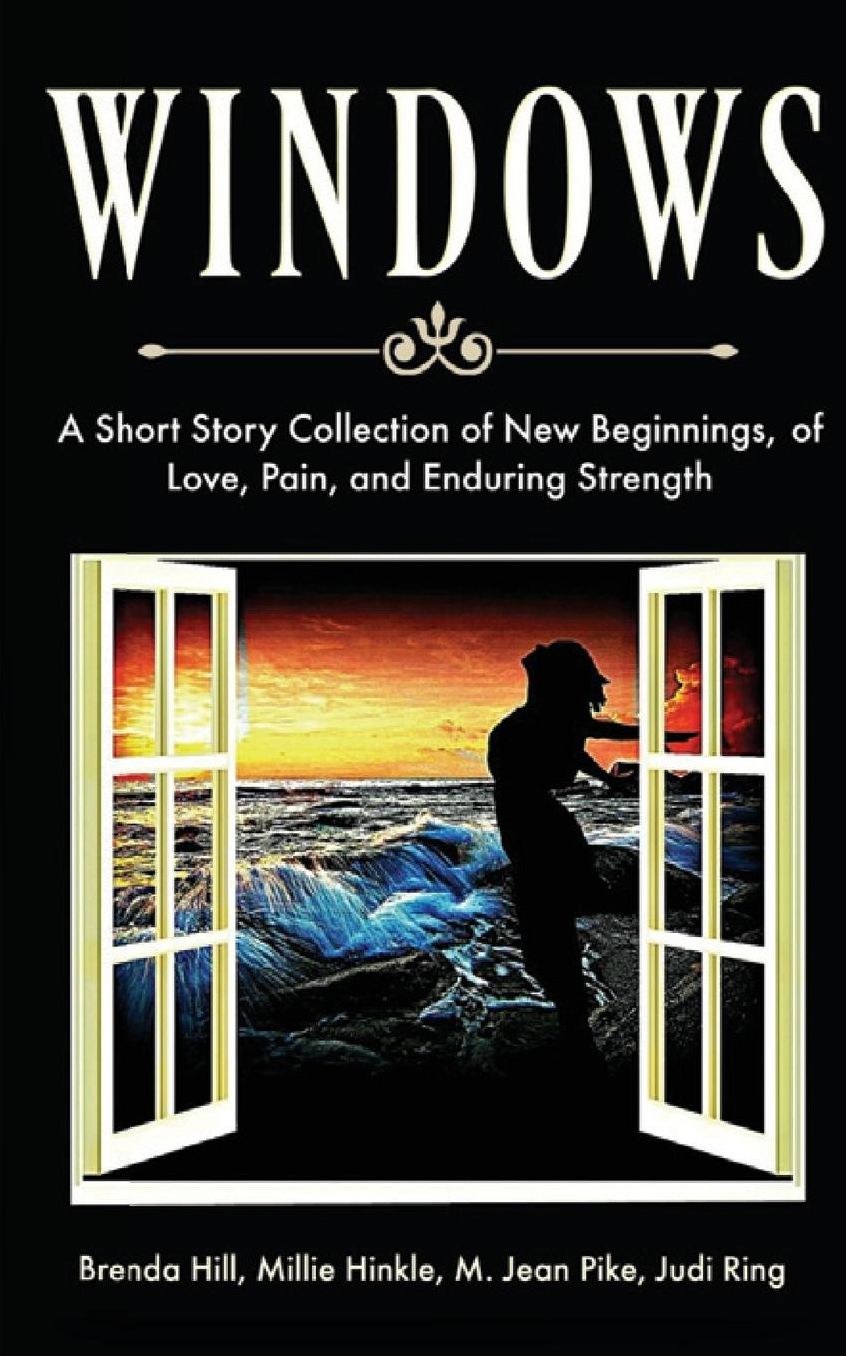 Windows A Short Story Collection of New Beginnings, of Love, Pain, and Enduring Strength