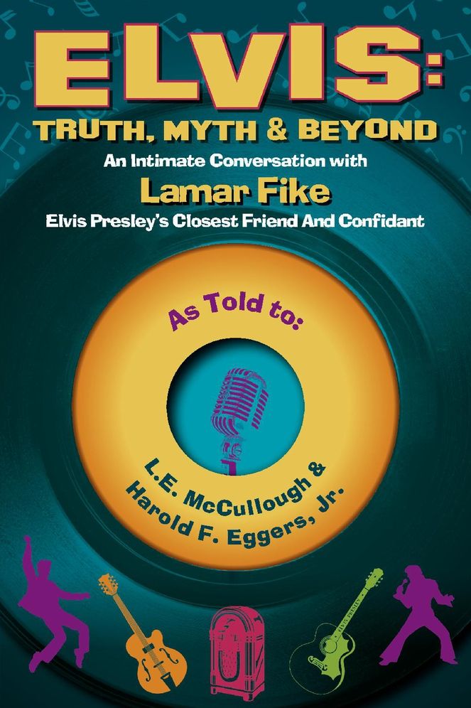 Elvis: Truth, Myth & Beyond: An Intimate Conversation With Lamar Fike, Elvis' Closest Friend & Confidant