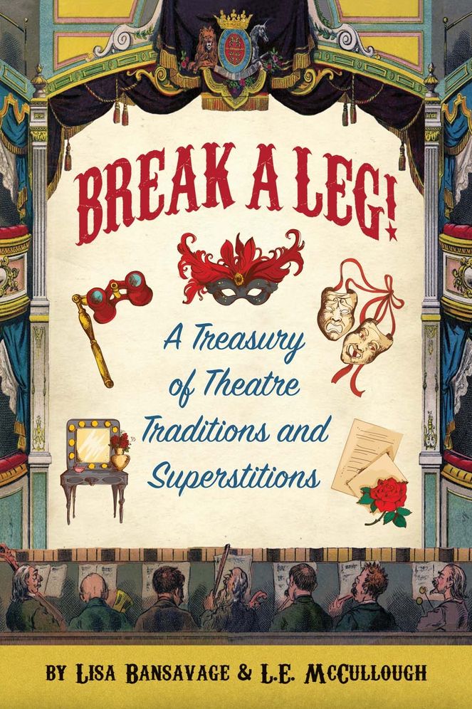 "break a Leg!" a Treasury of Theatre Traditions and Superstitions